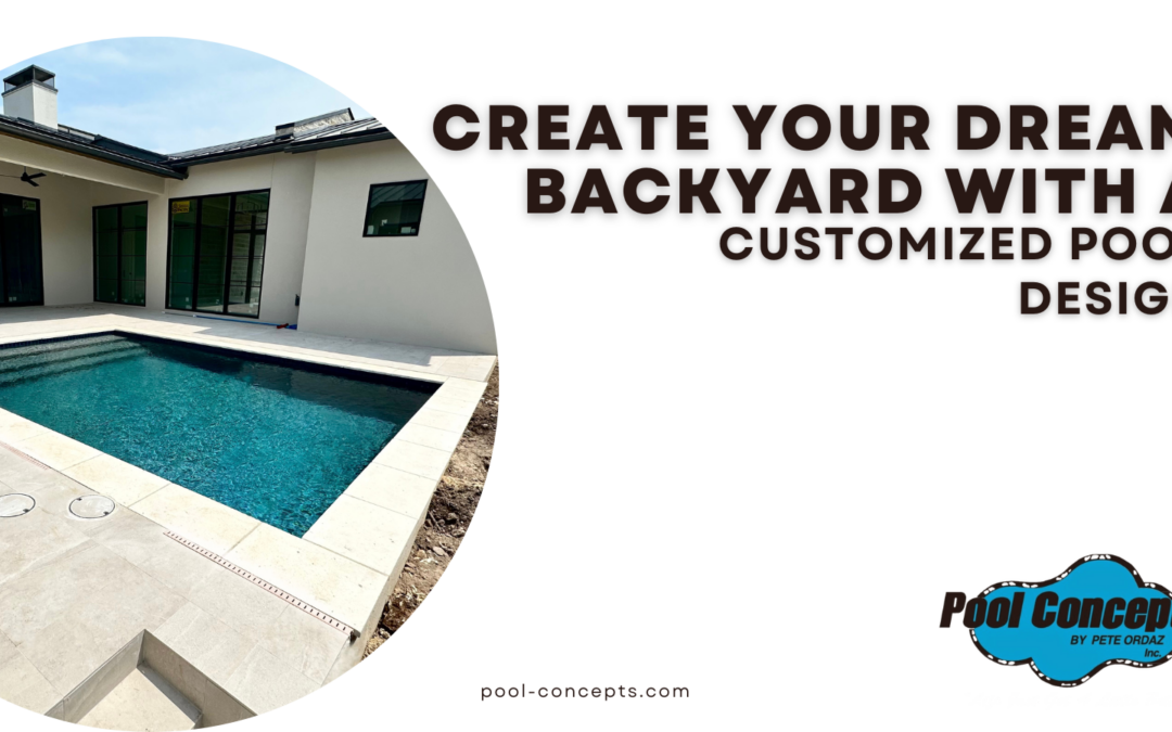 Create Your Dream Backyard with a Customized Pool Design